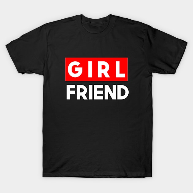 GirlFriend Slogan T-Shirt by lisalizarb